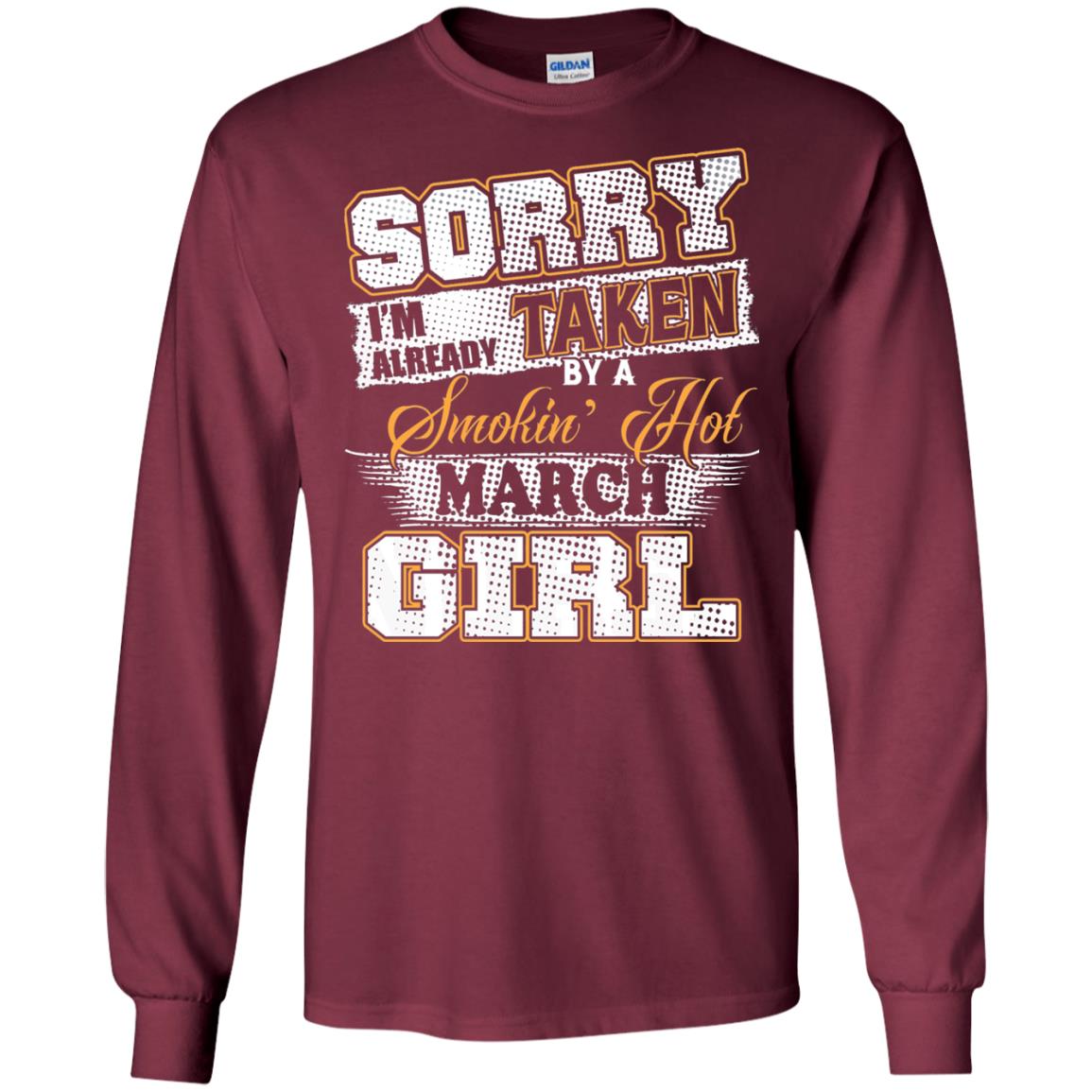 March T-shirt Sorry I_m Already Taken By A Smokin Hot March Girl Maroon