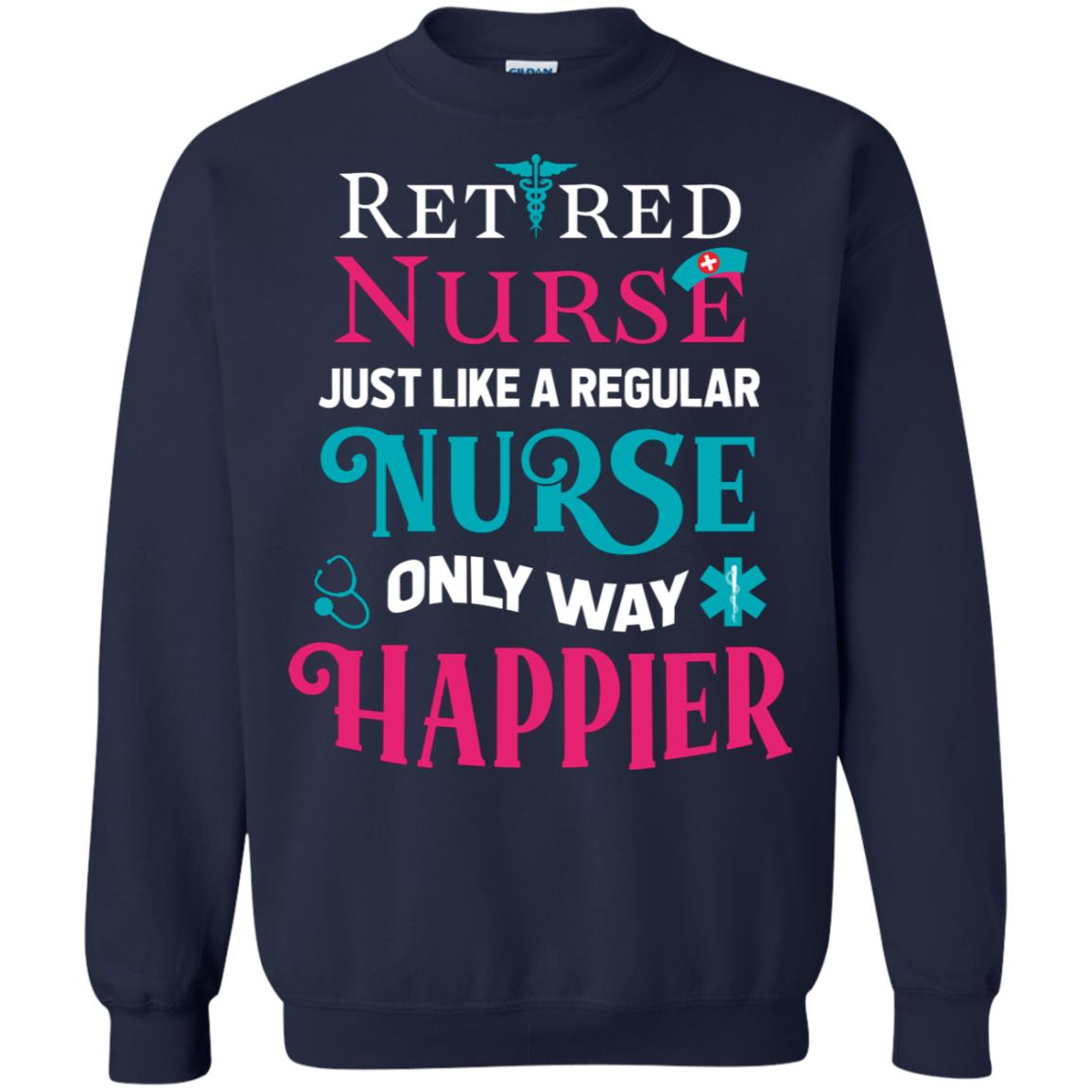 Retired Nurse Just Like A Regular Nurse Only Way Happier Shirt Navy