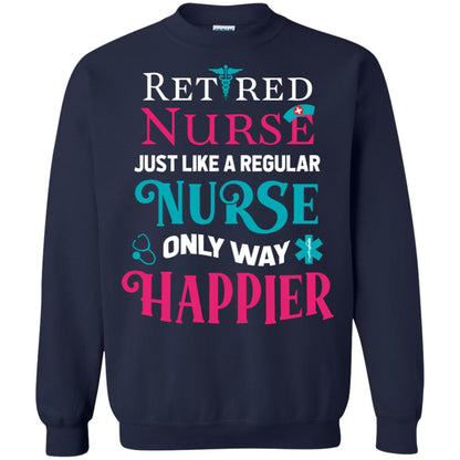 Retired Nurse Just Like A Regular Nurse Only Way Happier Shirt Navy