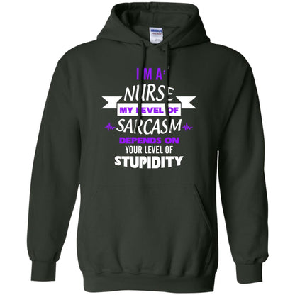 Im A Nurse My Level Of Saracasm Depends On Your Level Of Stupidity Forest Green