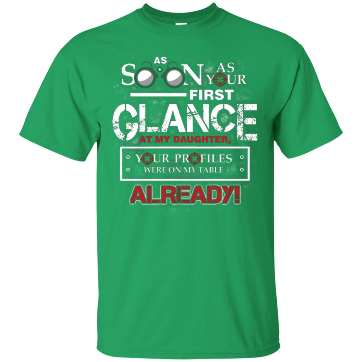 As Soon As Your First Glance At My Daughter Daddy T-shirt Irish Green