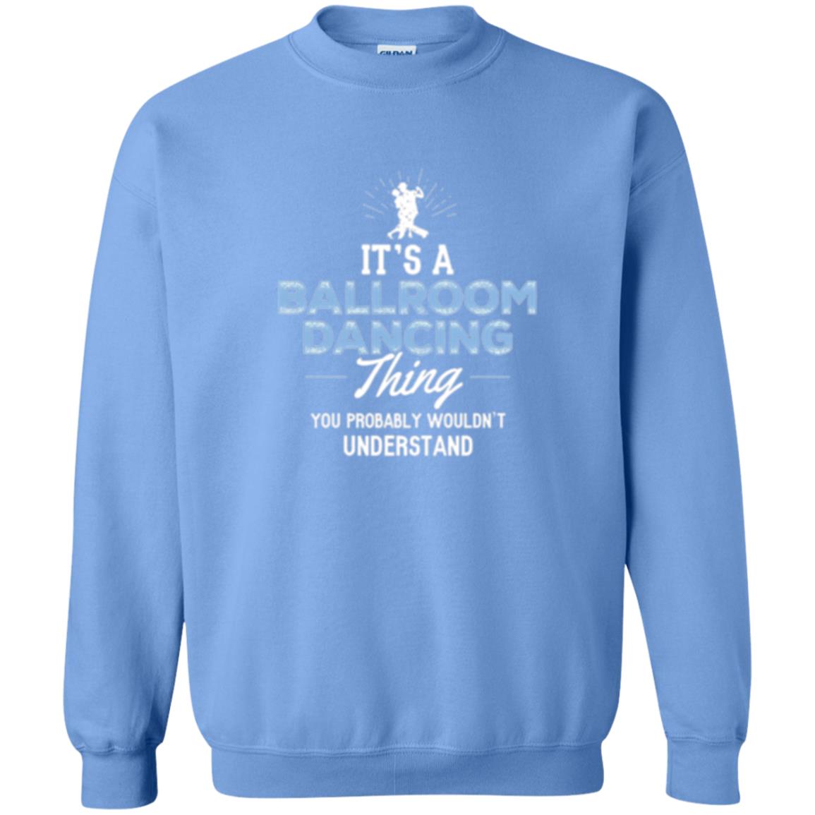 Ballroom Dancing T-shirt You Wouldn_t Understand Carolina Blue