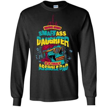Behind Every Smartass Daughter Is A Truly Asshole Dad T-shirt Black
