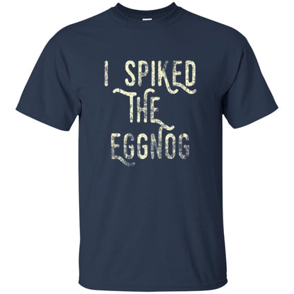 Holidays T-shirt I Spiked The Eggnog Navy