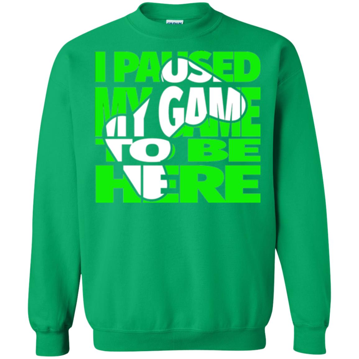 Gamer T-shirt I Paused My Game To Be Here Irish Green