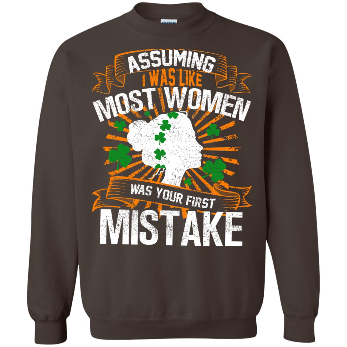 Assuming I Was Like Most Women Was Your First Mistake Saint Patrick_s Day Dark Chocolate