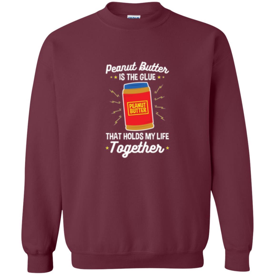 Peanut Butter Is The Glue That Holds My Life Together T-shirt Maroon