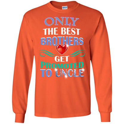 Only The Best Brother Get Promoted To Uncle Shirt Orange