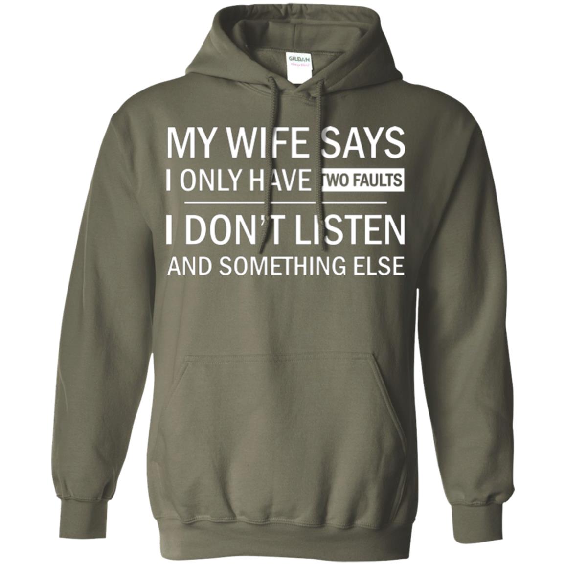 Husband T-shirt My Wife Says I Only Have Two Faults I Don’t Listen And Something Else Military Green
