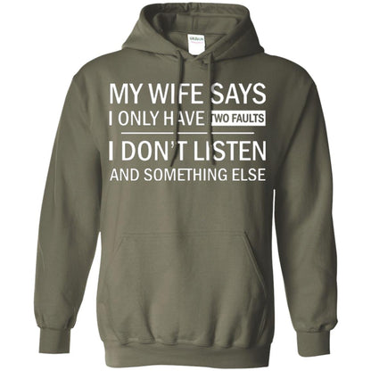 Husband T-shirt My Wife Says I Only Have Two Faults I Don’t Listen And Something Else Military Green