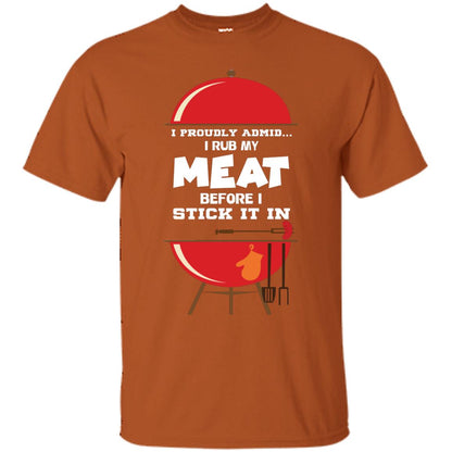 I Proudly Admin I Rub My Meat Before I Stick It In Bbq Shirt Texas Orange