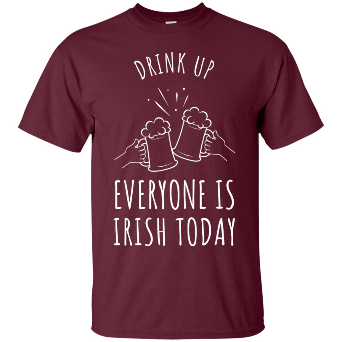St. Patrick_s Day T-shirt Drink Up Everyone Is Irish Toda Maroon