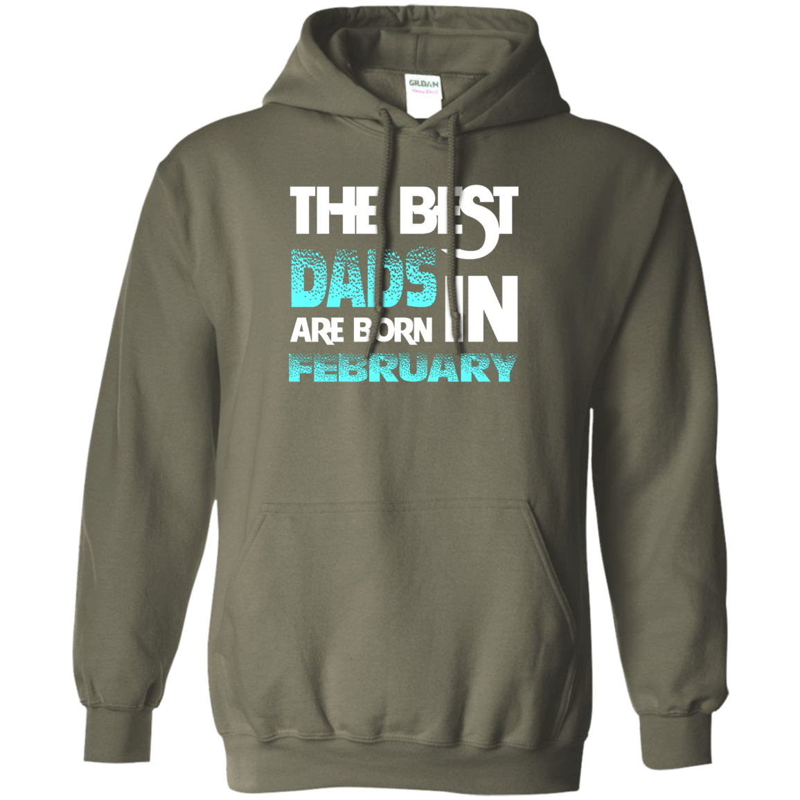 Daddy T-shirt The Best Dads Are Born In February Military Green