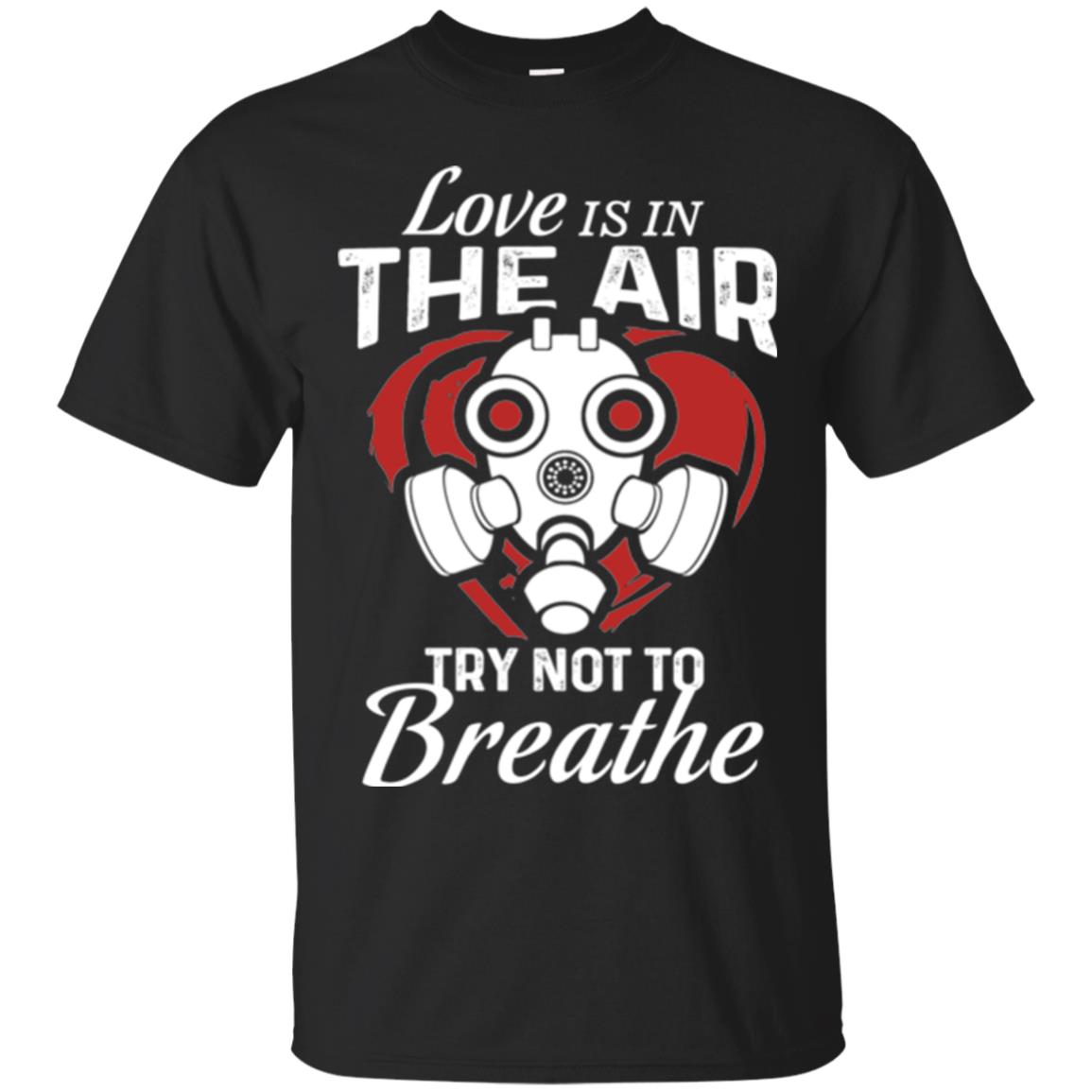 Valentines Day T-shirt Love Is In The Air Try Not To Breathe Black