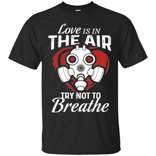Valentines Day T-shirt Love Is In The Air Try Not To Breathe Black