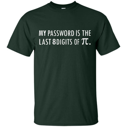 My Password Is The Last 8 Digits Of Pi Funny Math T-shirt Forest Green