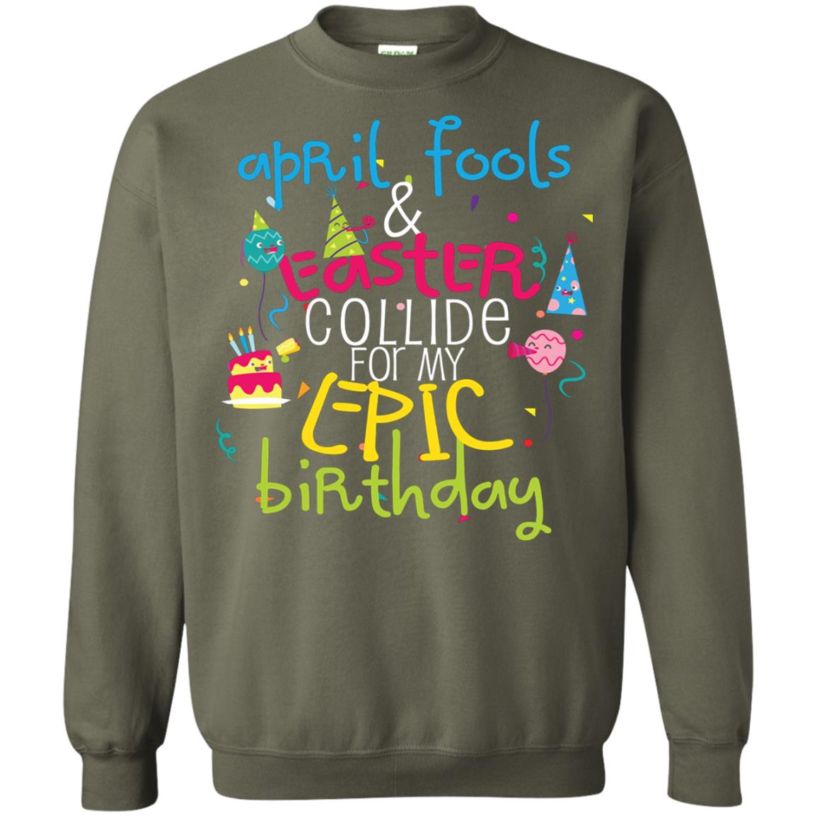 April Fools Easter Collide For My Epic Birthday Military Green