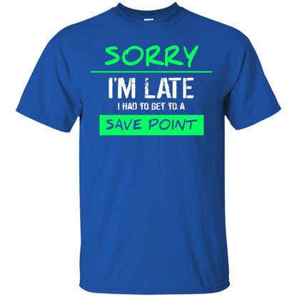 Sorry I_m Late I Had To Get To A Save Point Shirt Royal