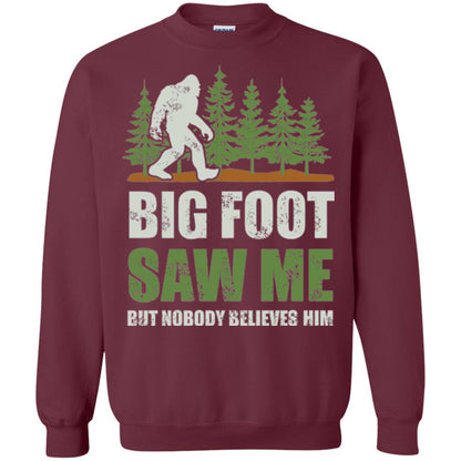 Funny Bigfoot T-shirt Bigfoot Saw Me But Nobody Believes Him Maroon