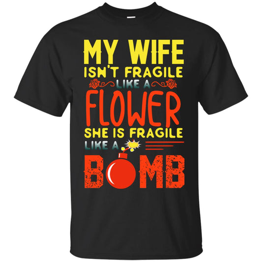 My Wife Isn_t Fragile Like A Flower She Is Fragile Like A Bomb Shirt For Husband Black