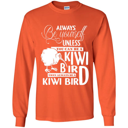 You Can Be A Kiwi Bird Then Always Be A Kiwi Bird T-shirt Orange