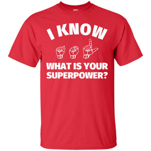 American Sign Language T-shirt I Know What Is Your Supperpower