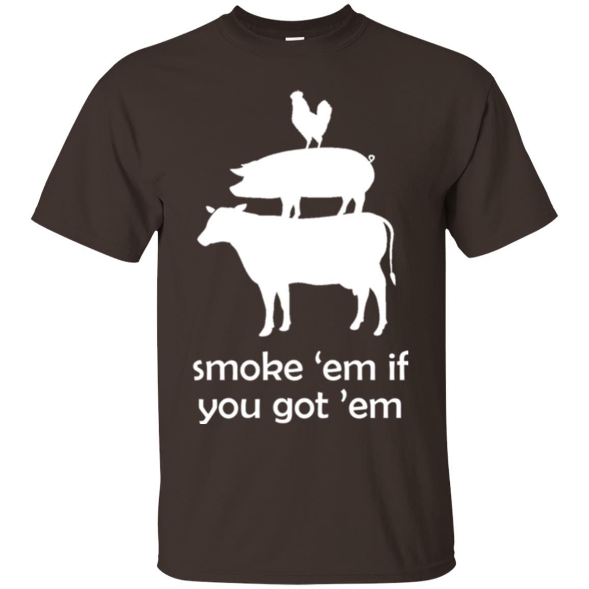 Funny Bbq T-shirt Smoke 'em If You Got 'em Dark Chocolate