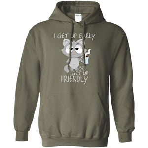 I Get Up Early Or I Get Up Friendly Cat Quote ShirtG185 Gildan Pullover Hoodie 8 oz.