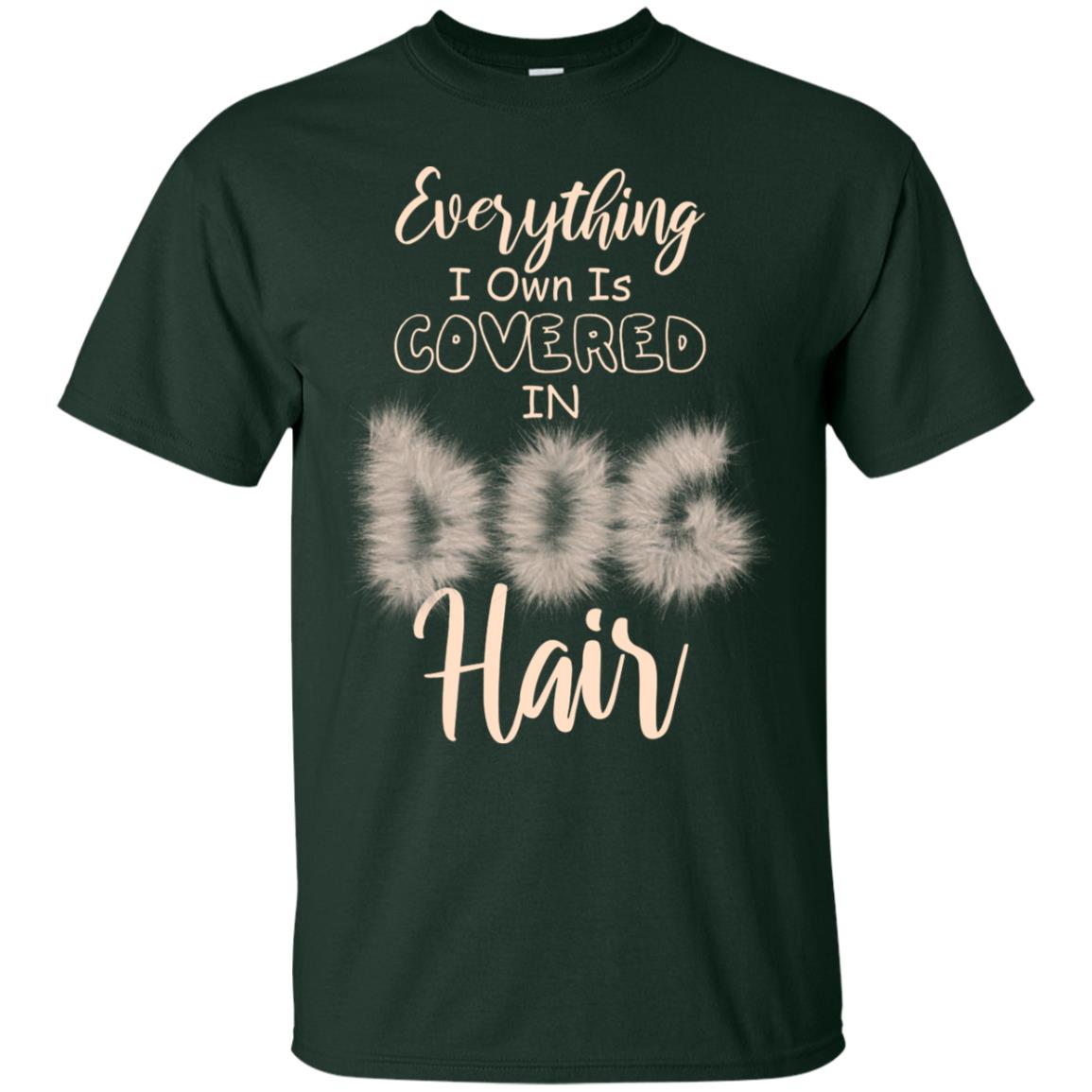 Everything I Own Is Covered In Dog Hair Dog Lovers Shirt Forest
