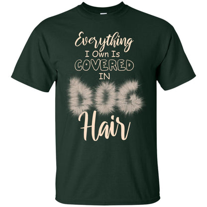 Everything I Own Is Covered In Dog Hair Dog Lovers Shirt Forest