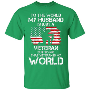 Wife T-shirt To The World My Husband Is Just A Veteran