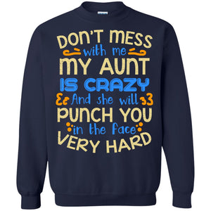 Don_t Mess With Me My Aunt Is Crazy She Will Punch You T-shirtG180 Gildan Crewneck Pullover Sweatshirt 8 oz.
