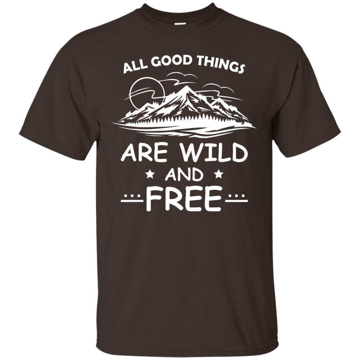 All Good Things Are Wild And Free Shirt For Hiking Lover Dark Chocolate