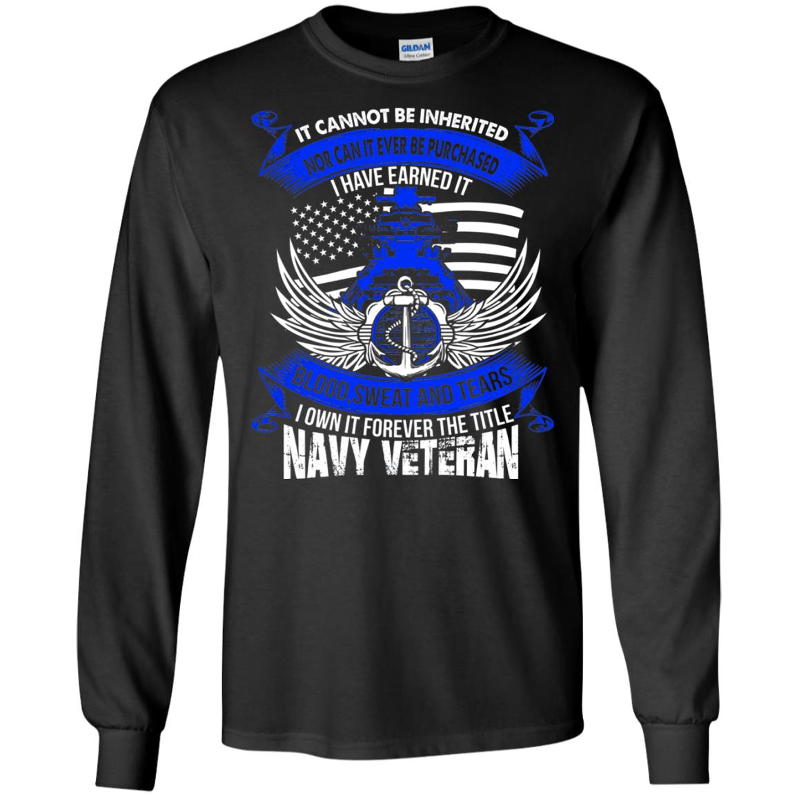 It Cannot Be Inherited Nor Can It Ever Be Purchased I Have Earned It Blood Sweat And Tears I Own It Forever The Title Navy Veteran Black