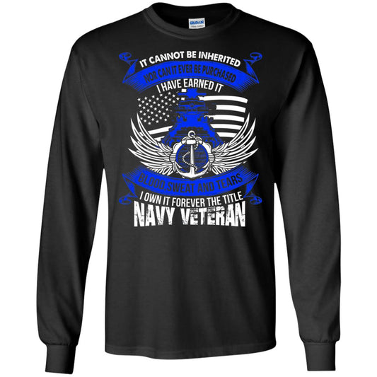 It Cannot Be Inherited Nor Can It Ever Be Purchased I Have Earned It Blood Sweat And Tears I Own It Forever The Title Navy Veteran Black
