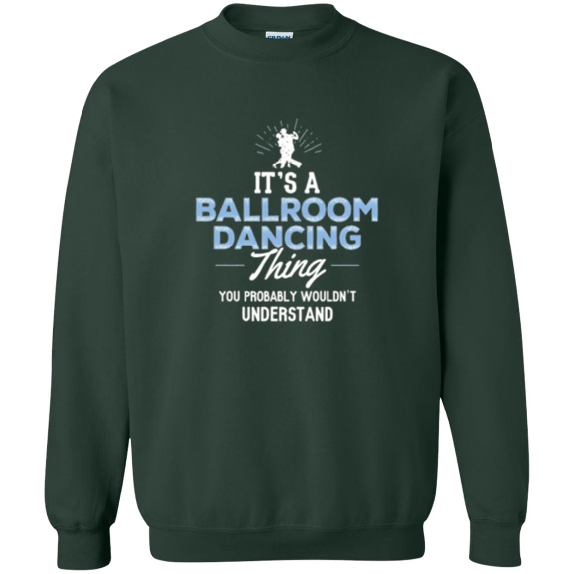 Ballroom Dancing T-shirt You Wouldn_t Understand Forest Green