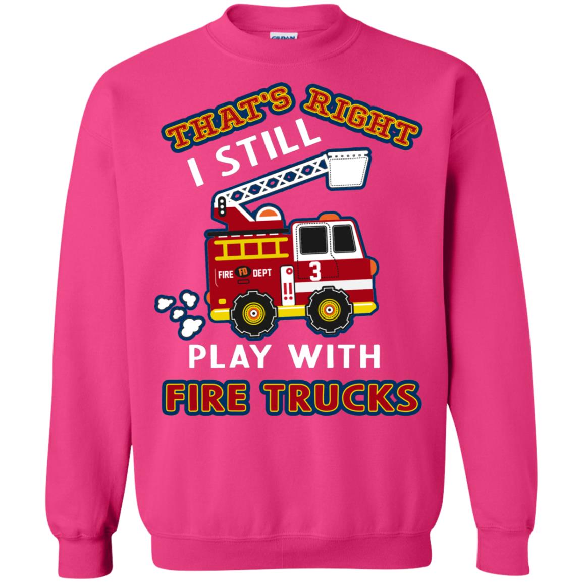 That's Right I Still Play With Fire Trucks Shirt For Mens Womens Heliconia