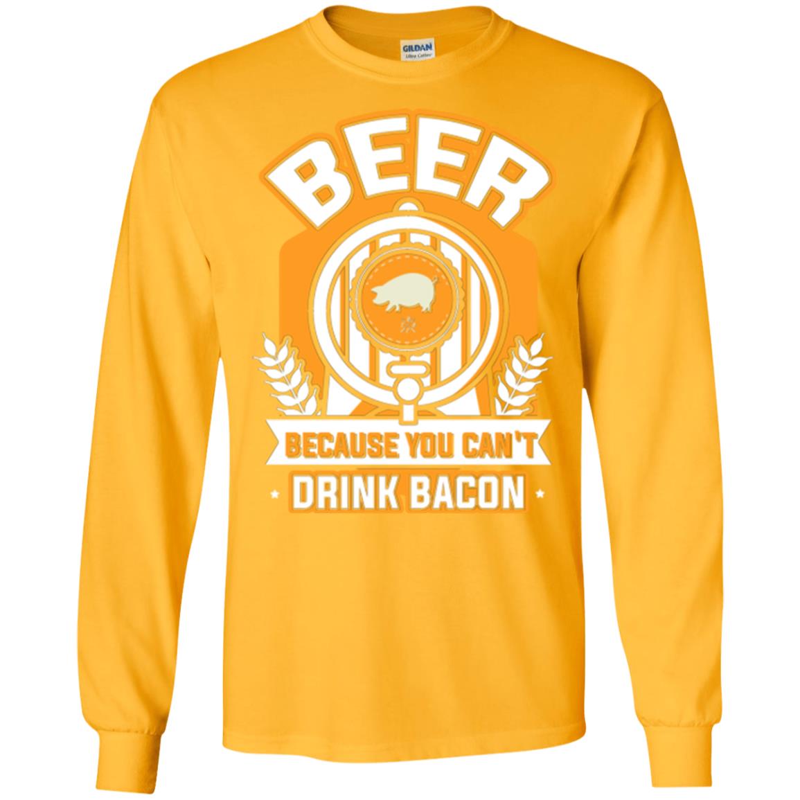 Beer T-shirt Because You Can't Drink Bacon Gold