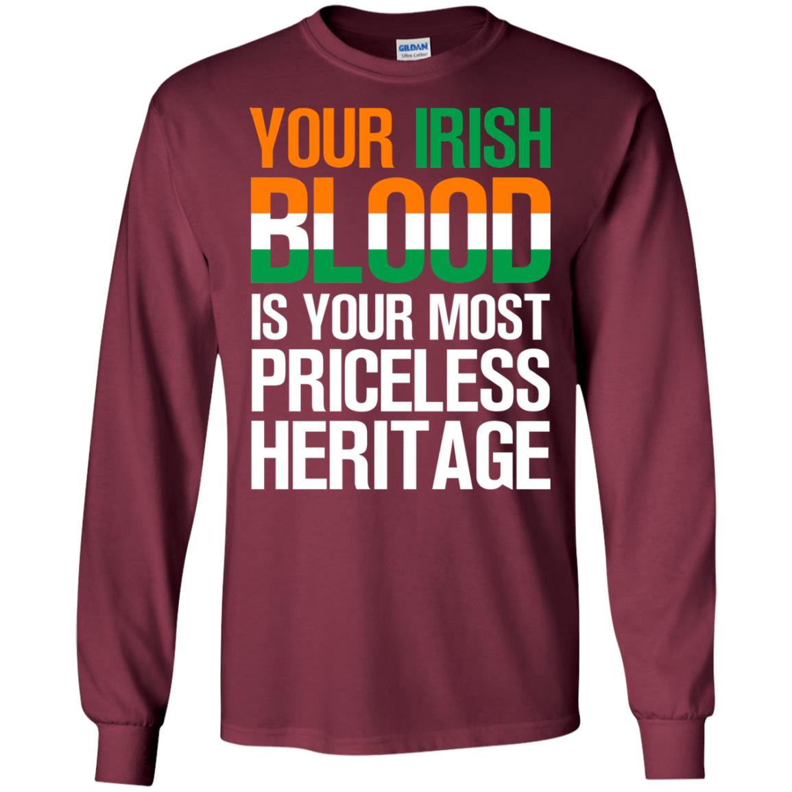 Your Irish Blood Is Your Most Priceless Heritage Shirt Maroon