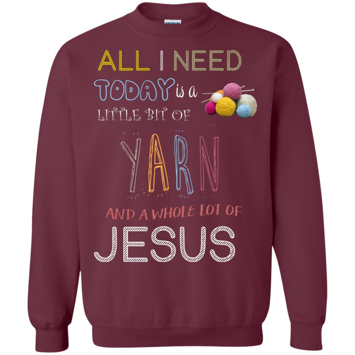 All I Need To Day Is A Little Bit Of Yarn And A Whole Lot Of Jesus Christian Shirt Maroon