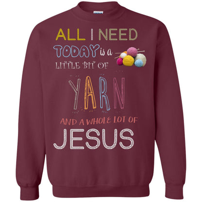All I Need To Day Is A Little Bit Of Yarn And A Whole Lot Of Jesus Christian Shirt Maroon