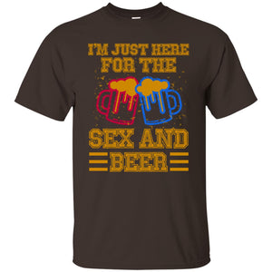 I Am Here For The Sex And Beer ShirtG200 Gildan Ultra Cotton T-Shirt