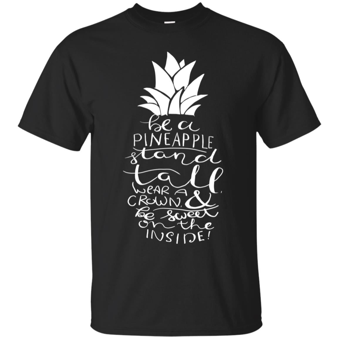 Be A Pineapple Stand Tall Wear A Crown And Be Sweet On The Inside Best Quote Shirt Black