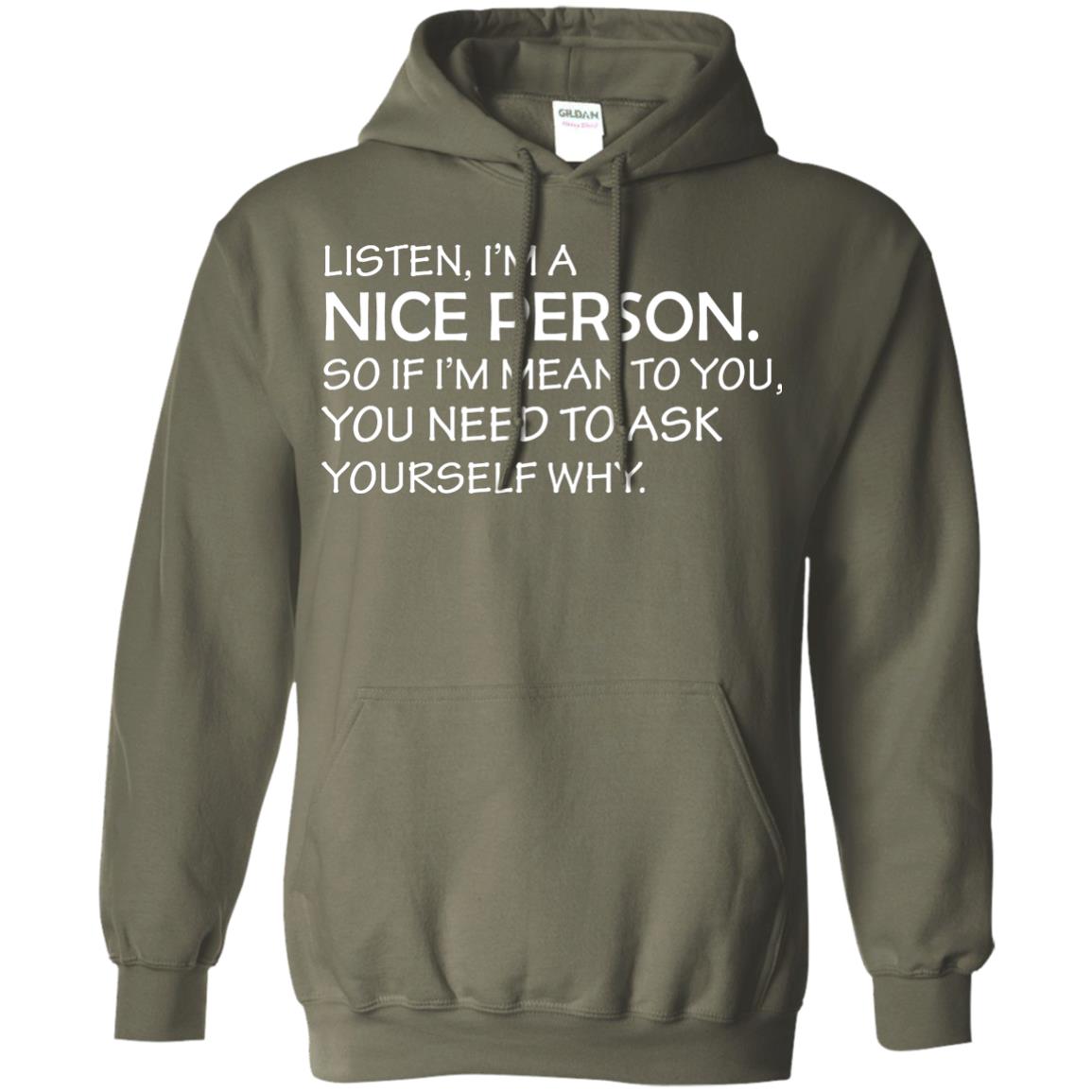 Listen, I’m A Nice Person. So If I’m Mean To You T-shirt Military Green