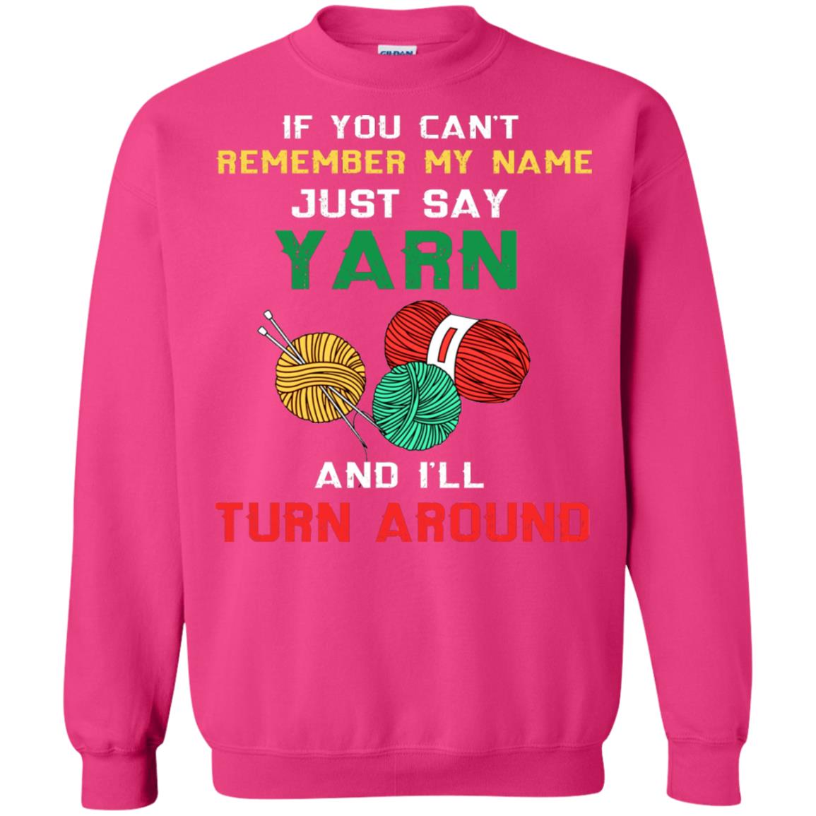 If You Cant Remember My Name Just Say Yarn And I Will Turn Around Shirt Heliconia