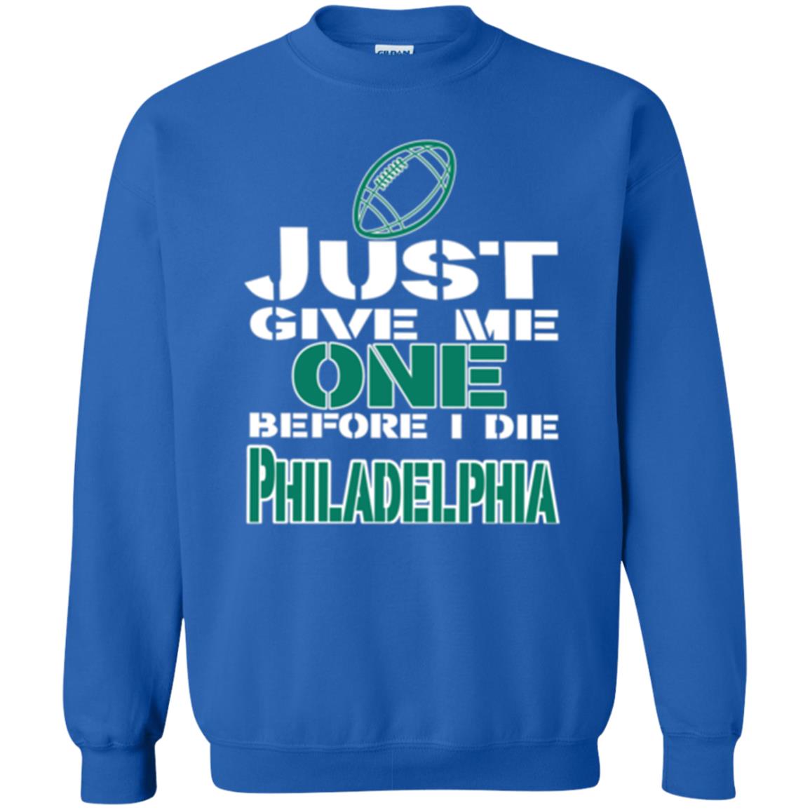 Football Lover T-shirt Just Give Me One Before I Die Philadelphia Royal