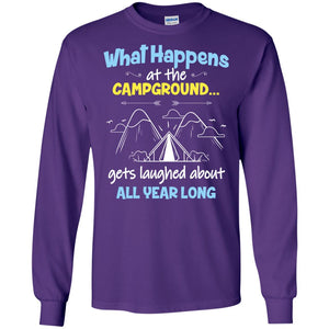 What Happens At The Campground Gets Laughed About All Year Long Camping ShirtG240 Gildan LS Ultra Cotton T-Shirt