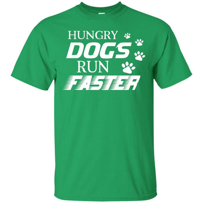 Hungry Dogs Run Faster Funny T-shirt For Dog Lover Irish Green