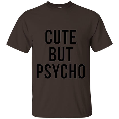 Sarcastic T-shirt Cute But Psycho Sassy T-shirt Dark Chocolate