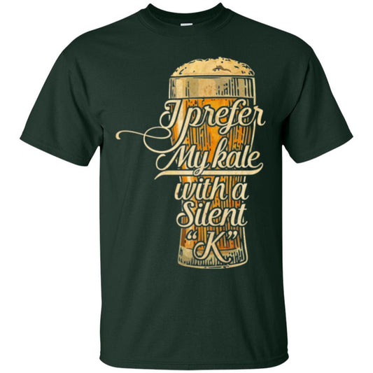 Beer Lover T-shirt I Prefer My Kale With A Silent K Forest Green